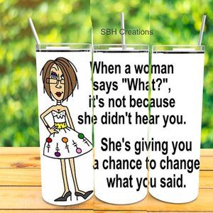 New 20 oz When a woman says what.... Insulated Tumbler